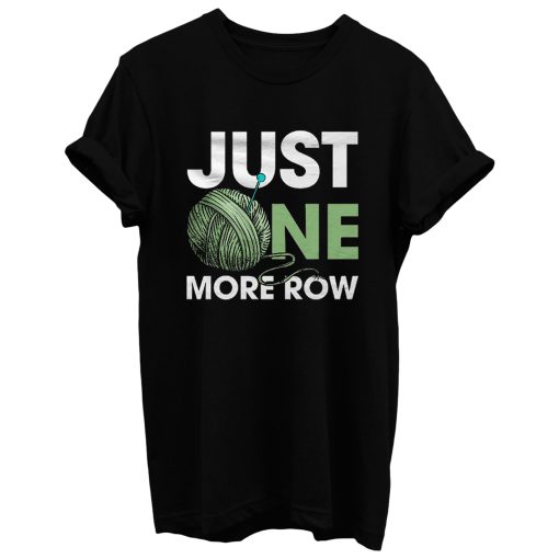 Just One More Row Crochet Lover T Shirt