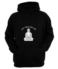 Let That Sht Go Hoodie