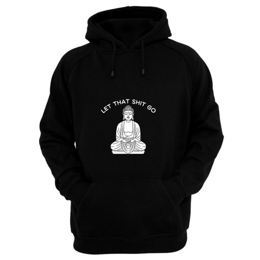 Let That Sht Go Hoodie