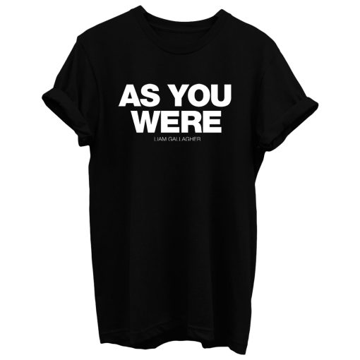 Liam Gallagher As You Were T Shirt