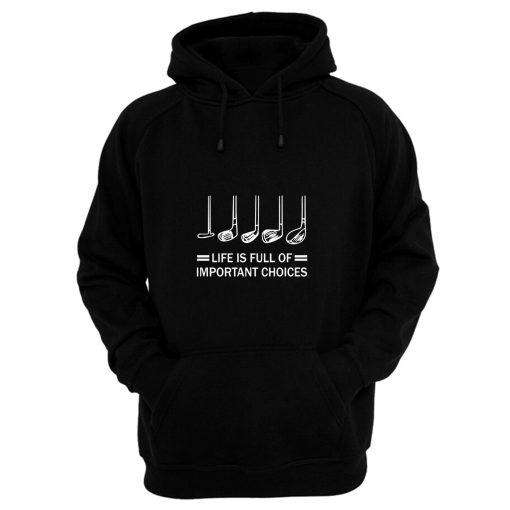 Life Is Full Of Important Choices Golf Hoodie