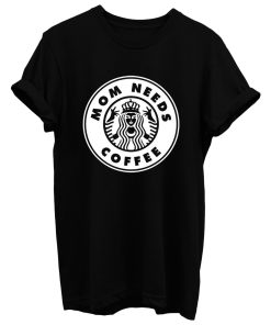 Mom Needs Coffee T Shirt