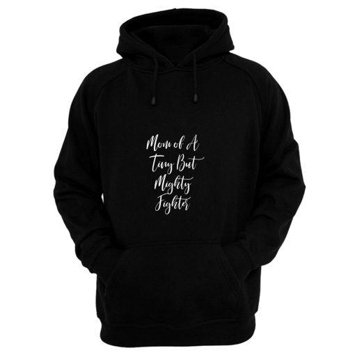 Mom Of A Tiny But Mighty Fighter Hoodie