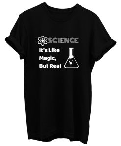 Science Its Like Magic But Real T Shirt