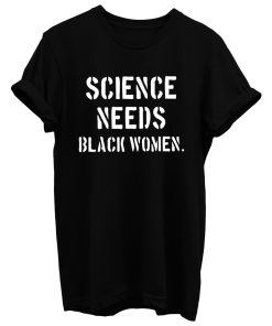 Science Needs Black Women T Shirt