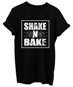 Shake And Bake T Shirt