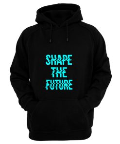 Shape The Future Hoodie