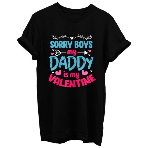 Sorry Boys My Daddy Is My Valentine Valentines Day T Shirt
