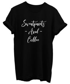 Sweatpants And Coffee T Shirt