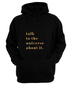Talk To Universe About It Hoodie