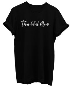 Thankful Mom T Shirt
