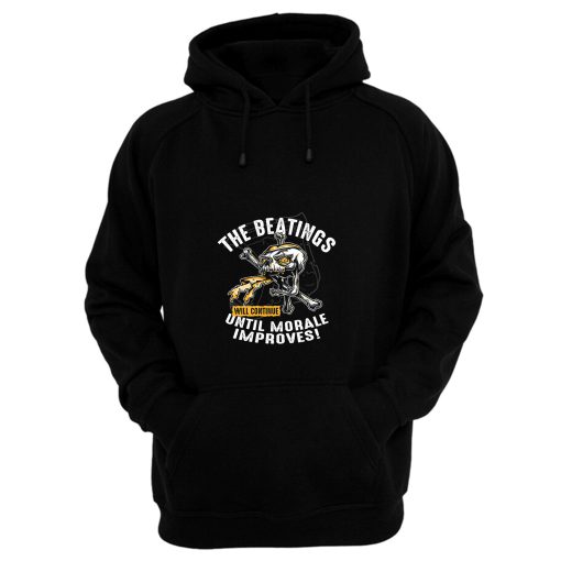 The Beatings Will Continue Until Morale Improves Hoodie
