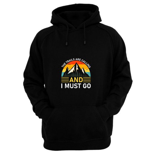 The Trails Are Calling And I Must Go Hoodie