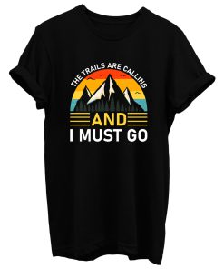 The Trails Are Calling And I Must Go T Shirt