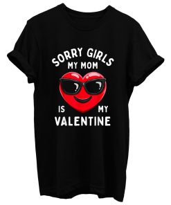 Valentines Day Boys Sorry Girls My Mom Is My Valentine T Shirt