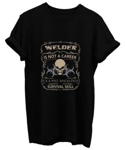 Welder Is Not A Career T Shirt