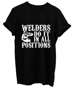 Welders Do It In All Positions T Shirt