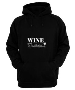 Wine The Glue Holding This 2020 Hoodie