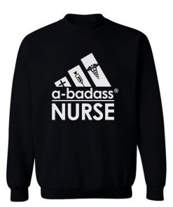 A Badass Nurse Sweatshirt