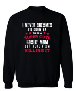 A Super Cute Goalie Mom Sweatshirt