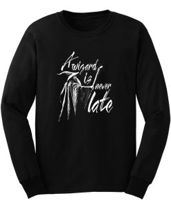 A Wizard Is Never Late Long Sleeve