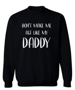 Act Like My Daddy Sweatshirt