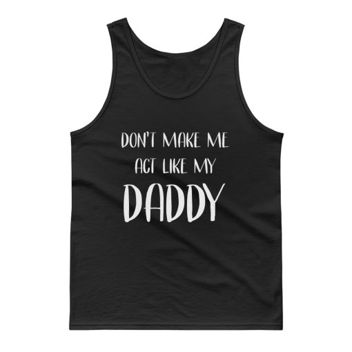 Act Like My Daddy Tank Top