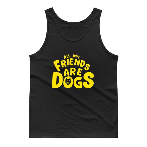 All My Friends Are Dogs Tank Top