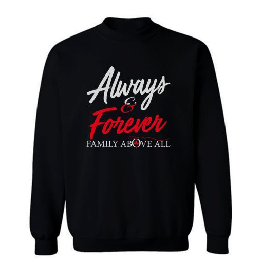 Always And Forever Family Above All Sweatshirt