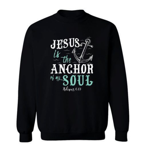 Anchor Of My Soul Sweatshirt