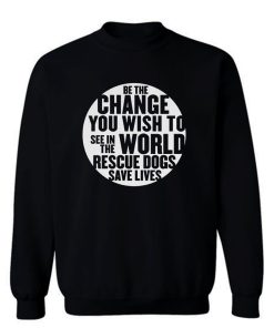 Be The Change You Wish To Sweatshirt