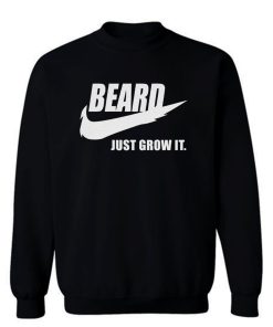 Beard Just Grow It Sweatshirt