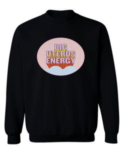 Big Uterus Energy Sweatshirt