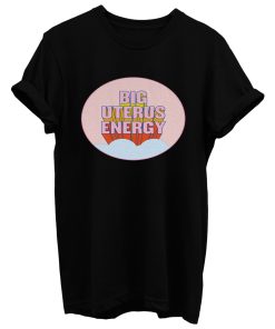 Big Uterus Energy T Shirt