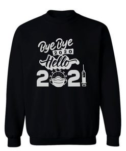 Bye Bye 2020 Hello 2021 Happy New Year Sweatshirt