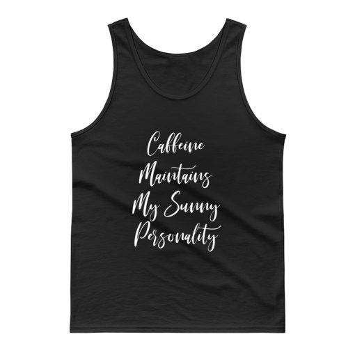 Caffeine Maintains My Sunny Personality Tank Top