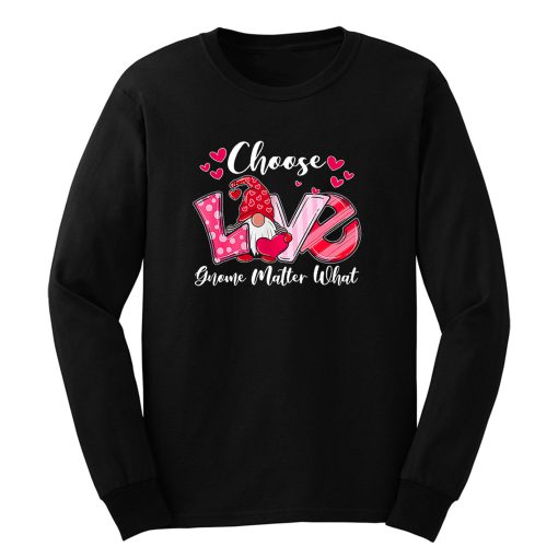 Choose Love Gnome Matter What Long Sleeve