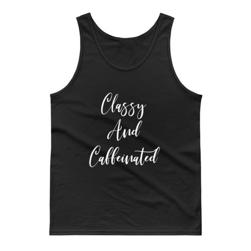 Classy And Caffeinated Tank Top