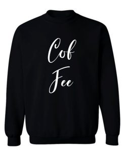 Cof Fee Sweatshirt