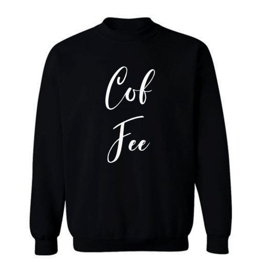 Cof Fee Sweatshirt