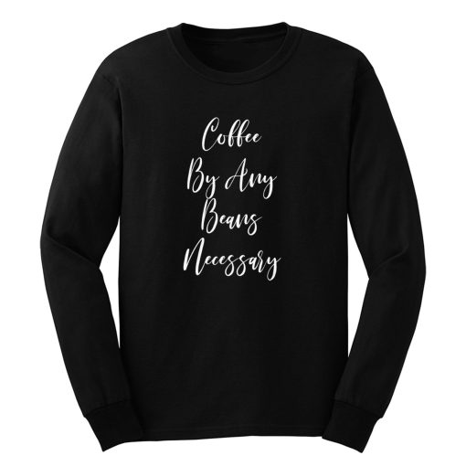 Coffee By Any Beans Necessary Long Sleeve