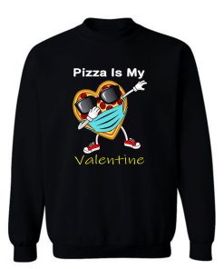 Dabbing Pizza Is My Valentine Sweatshirt