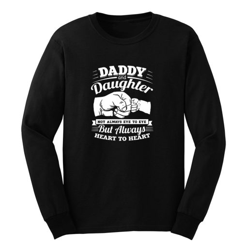 Daddy And Daughter Not Always Eye To Eye But Always Heart To Heart Long Sleeve