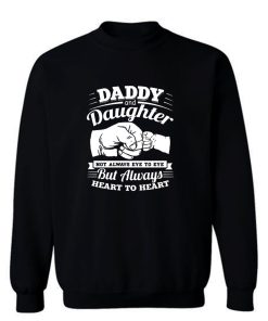 Daddy And Daughter Not Always Eye To Eye But Always Heart To Heart Sweatshirt