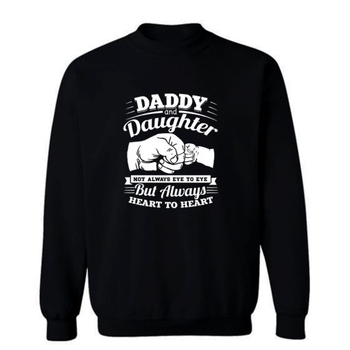 Daddy And Daughter Not Always Eye To Eye But Always Heart To Heart Sweatshirt