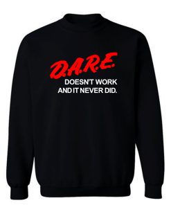 Dare Doesnt Work Sweatshirt