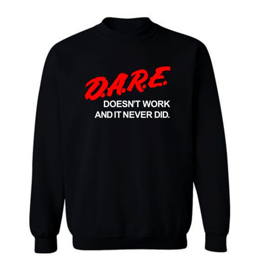 Dare Doesnt Work Sweatshirt