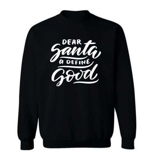 Dear Santa A Define Good Sweatshirt