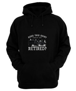 Does This Shirt Make Me Look Retired Hoodie