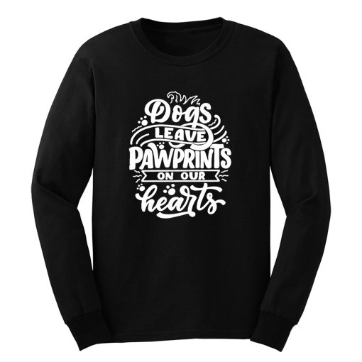 Dogs Leave Pawprints On Our Hearts Long Sleeve